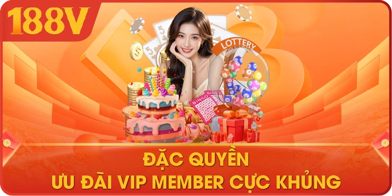 Đặc quyền ưu đãi VIP Member cực khủng