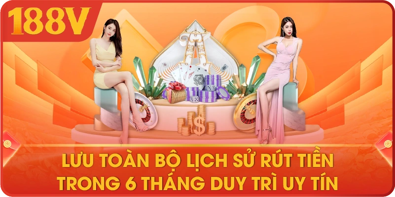 Lưu toàn bộ lịch sử rút tiền trong 6 tháng duy trì uy tín