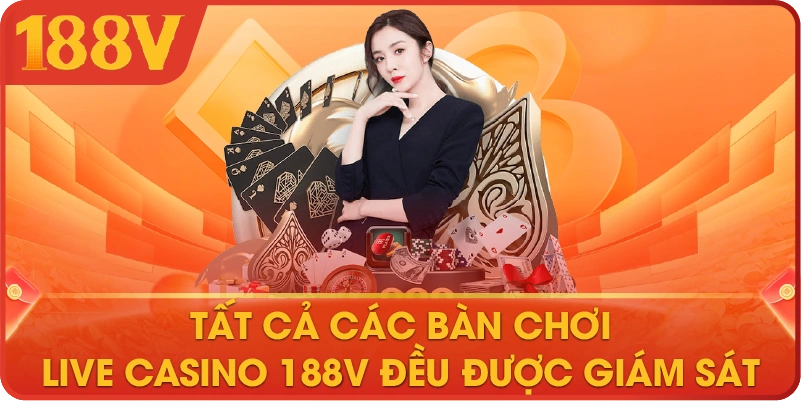 Tất cả các bàn chơi Live Casino 188V đều được giám sát